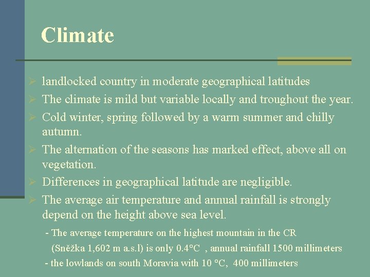 Climate Ø landlocked country in moderate geographical latitudes Ø The climate is mild but