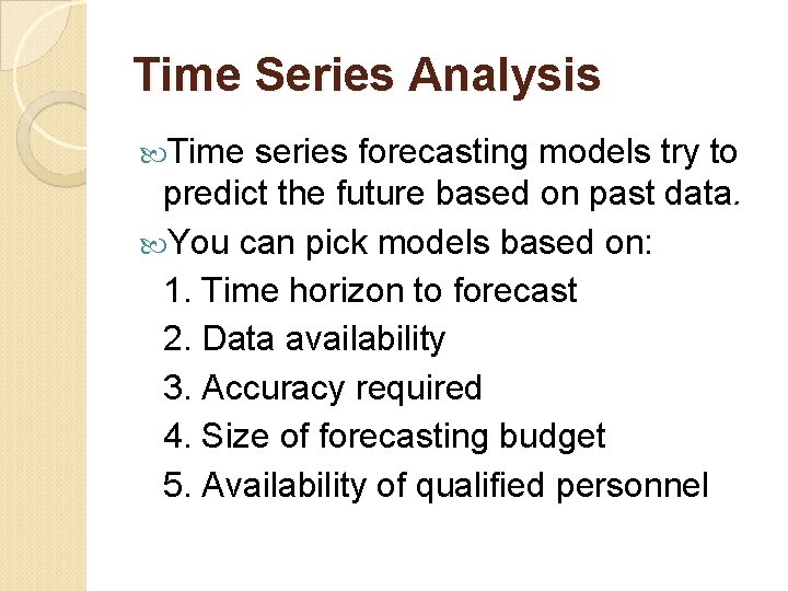 Time Series Analysis Time series forecasting models try to predict the future based on