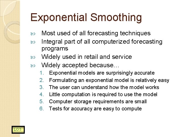 Exponential Smoothing Most used of all forecasting techniques Integral part of all computerized forecasting