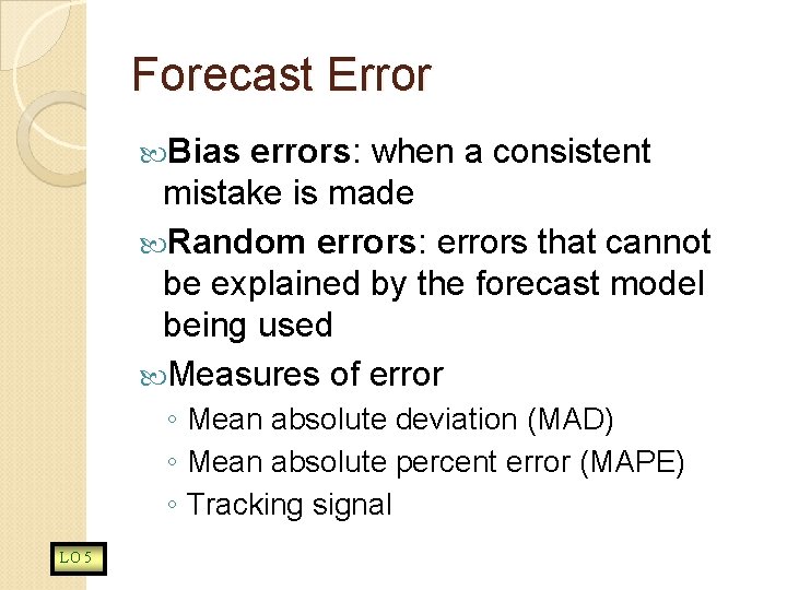 Forecast Error Bias errors: when a consistent mistake is made Random errors: errors that
