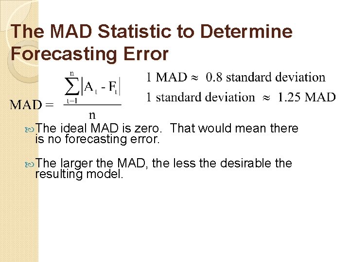 The MAD Statistic to Determine Forecasting Error The ideal MAD is zero. That would