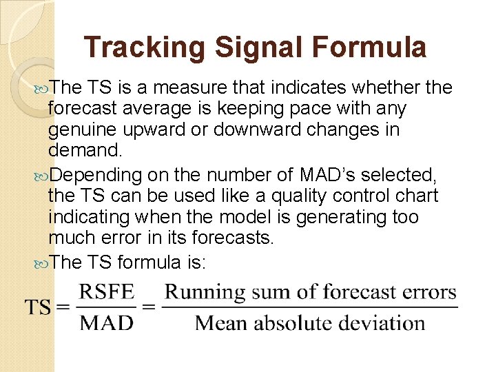 Tracking Signal Formula The TS is a measure that indicates whether the forecast average