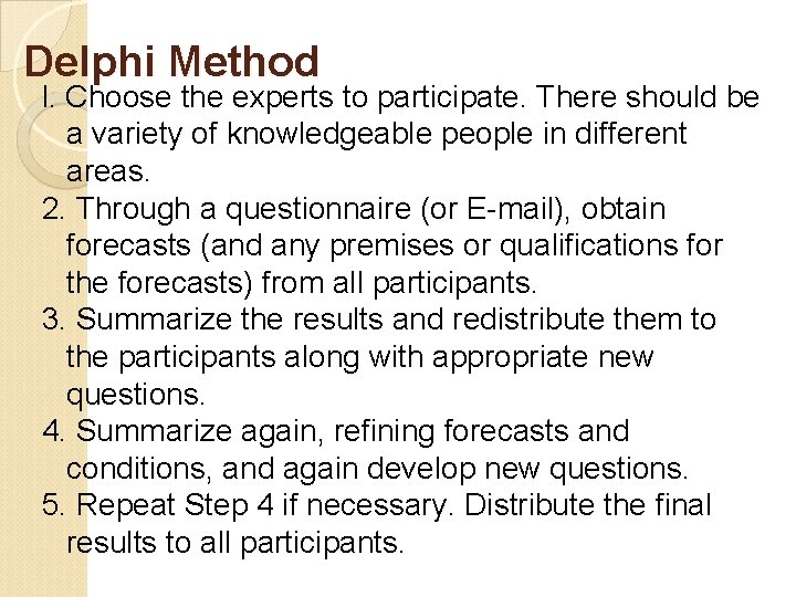 Delphi Method l. Choose the experts to participate. There should be a variety of
