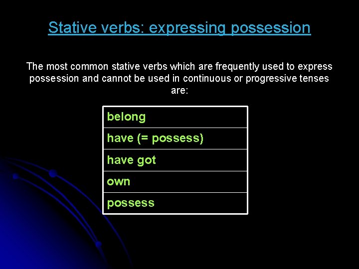 Stative verbs: expressing possession The most common stative verbs which are frequently used to