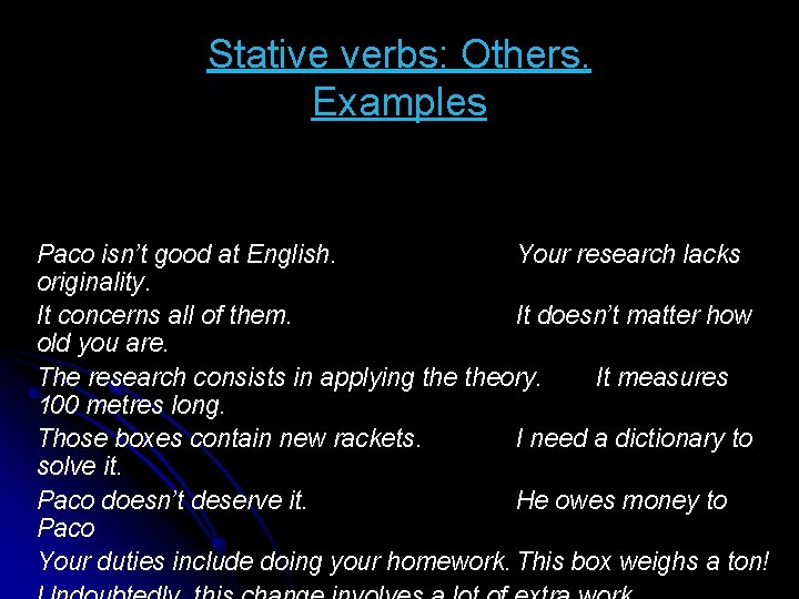 Stative verbs: Others. Examples Paco isn’t good at English. Your research lacks originality. It