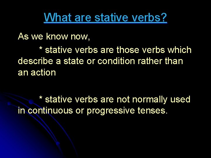 What are stative verbs? As we know now, * stative verbs are those verbs