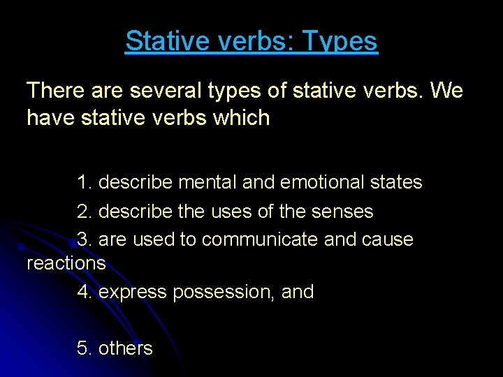 Stative verbs: Types There are several types of stative verbs. We have stative verbs