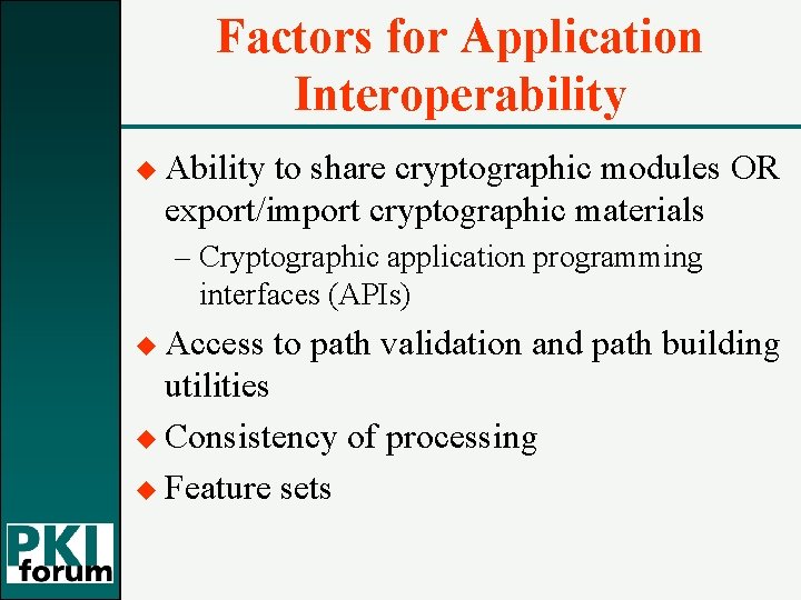 Factors for Application Interoperability u Ability to share cryptographic modules OR export/import cryptographic materials