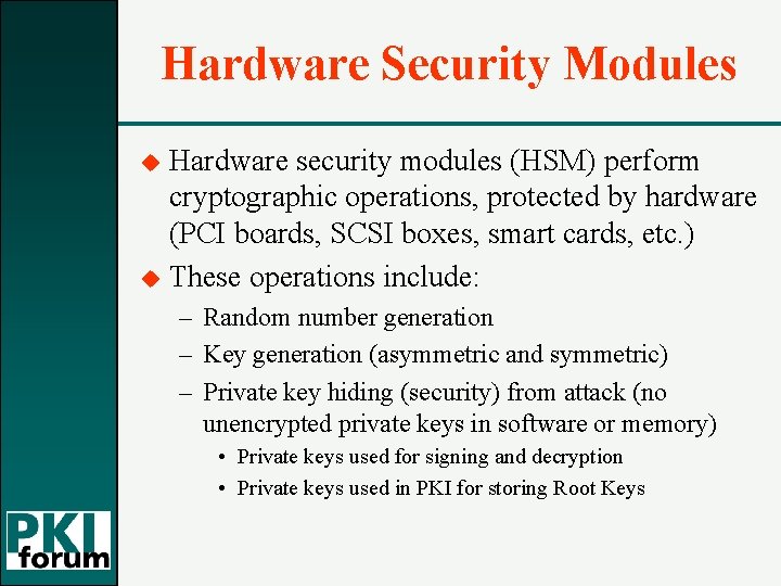 Hardware Security Modules u u Hardware security modules (HSM) perform cryptographic operations, protected by