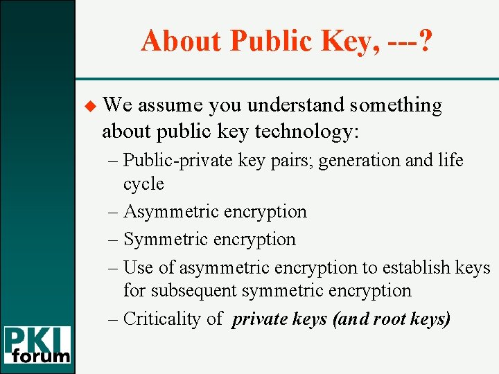 About Public Key, ---? u We assume you understand something about public key technology: