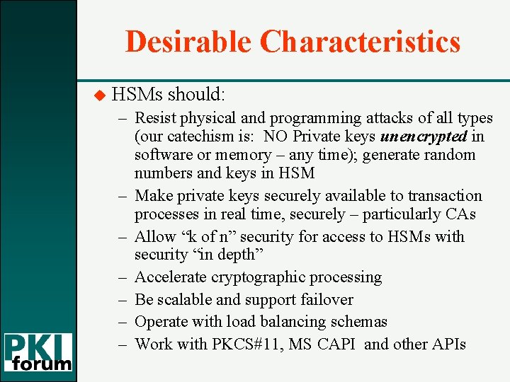 Desirable Characteristics u HSMs should: – Resist physical and programming attacks of all types