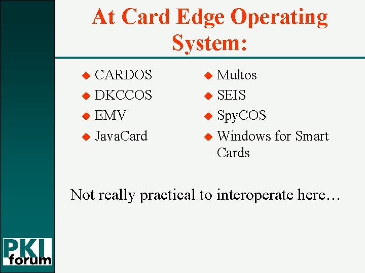 At Card Edge Operating System: u u CARDOS DKCCOS EMV Java. Card u u