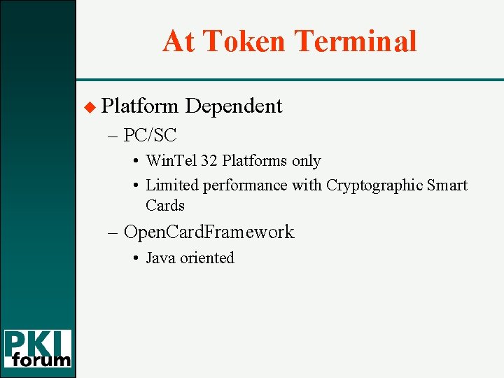 At Token Terminal u Platform Dependent – PC/SC • Win. Tel 32 Platforms only