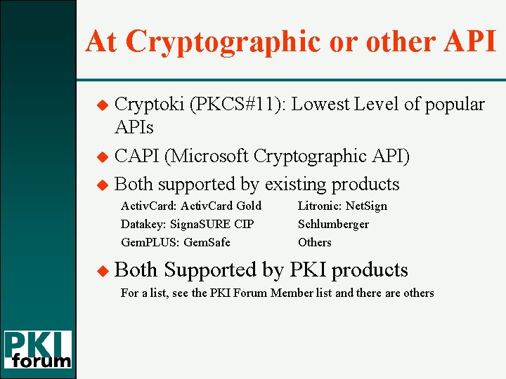 At Cryptographic or other API u u u Cryptoki (PKCS#11): Lowest Level of popular