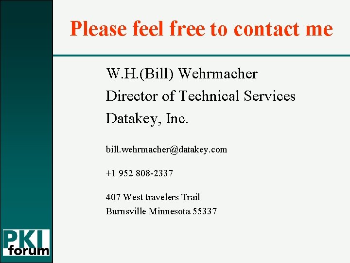 Please feel free to contact me W. H. (Bill) Wehrmacher Director of Technical Services