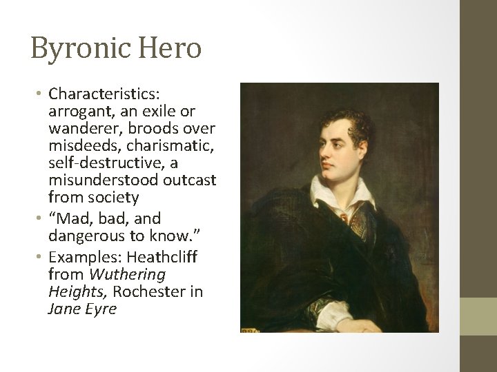 Byronic Hero • Characteristics: arrogant, an exile or wanderer, broods over misdeeds, charismatic, self-destructive,