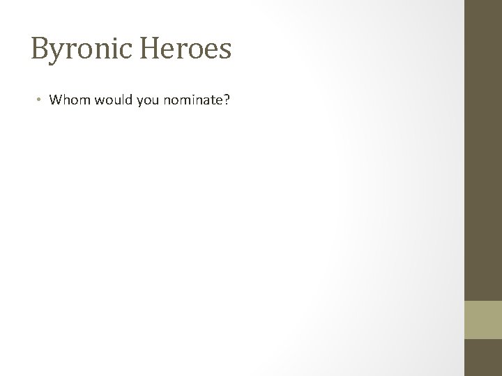 Byronic Heroes • Whom would you nominate? Byronic Heroes • Whom would you nominate?