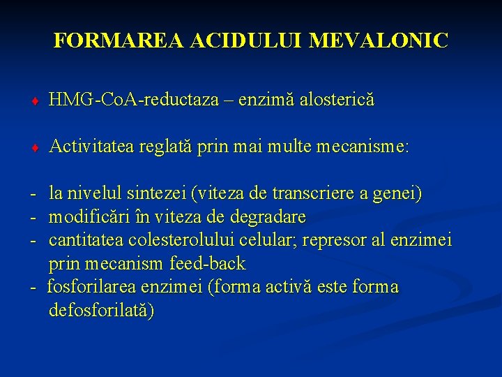 FORMAREA ACIDULUI MEVALONIC ¨ HMG-Co. A-reductaza – enzimă alosterică ¨ Activitatea reglată prin mai