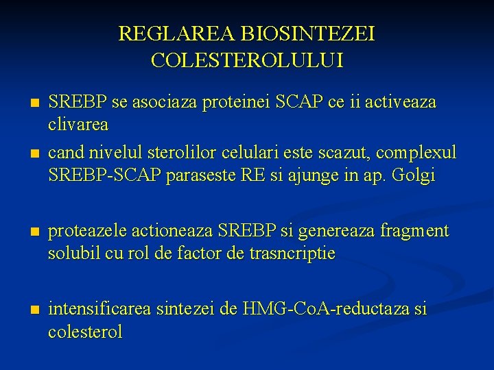 REGLAREA BIOSINTEZEI COLESTEROLULUI n n SREBP se asociaza proteinei SCAP ce ii activeaza clivarea