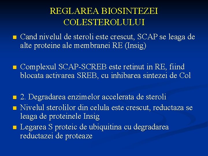 REGLAREA BIOSINTEZEI COLESTEROLULUI n Cand nivelul de steroli este crescut, SCAP se leaga de