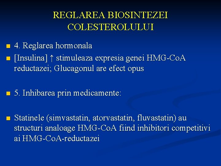 REGLAREA BIOSINTEZEI COLESTEROLULUI n 4. Reglarea hormonala [Insulina] ↑ stimuleaza expresia genei HMG-Co. A