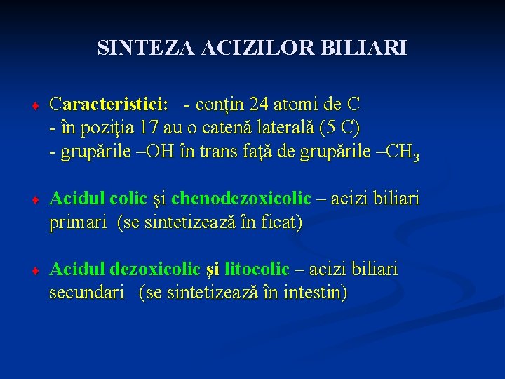 SINTEZA ACIZILOR BILIARI ¨ Caracteristici: - conţin 24 atomi de C - în poziţia