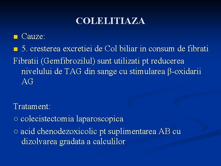 COLELITIAZA Cauze: n 5. cresterea excretiei de Col biliar in consum de fibrati Fibratii