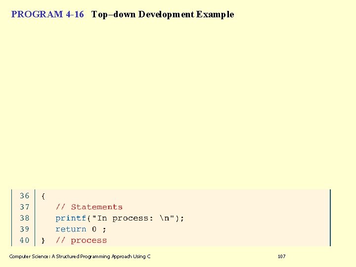 PROGRAM 4 -16 Top–down Development Example Computer Science: A Structured Programming Approach Using C PROGRAM 4 -16 Top–down Development Example Computer Science: A Structured Programming Approach Using C