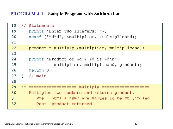 PROGRAM 4 -1 Sample Program with Subfunction Computer Science: A Structured Programming Approach Using PROGRAM 4 -1 Sample Program with Subfunction Computer Science: A Structured Programming Approach Using