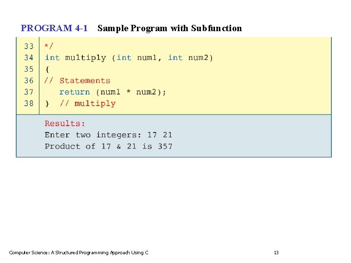 PROGRAM 4 -1 Sample Program with Subfunction Computer Science: A Structured Programming Approach Using PROGRAM 4 -1 Sample Program with Subfunction Computer Science: A Structured Programming Approach Using