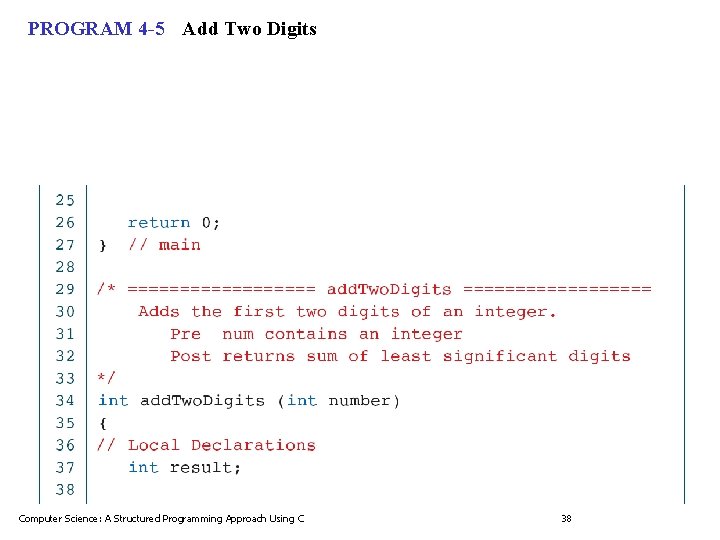 PROGRAM 4 -5 Add Two Digits Computer Science: A Structured Programming Approach Using C PROGRAM 4 -5 Add Two Digits Computer Science: A Structured Programming Approach Using C