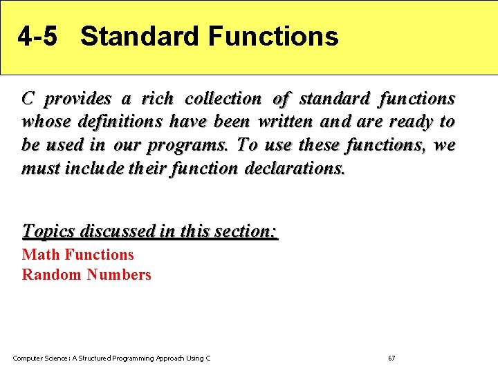 4 -5 Standard Functions C provides a rich collection of standard functions whose definitions 4 -5 Standard Functions C provides a rich collection of standard functions whose definitions