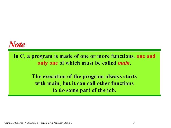 Note In C, a program is made of one or more functions, one and Note In C, a program is made of one or more functions, one and