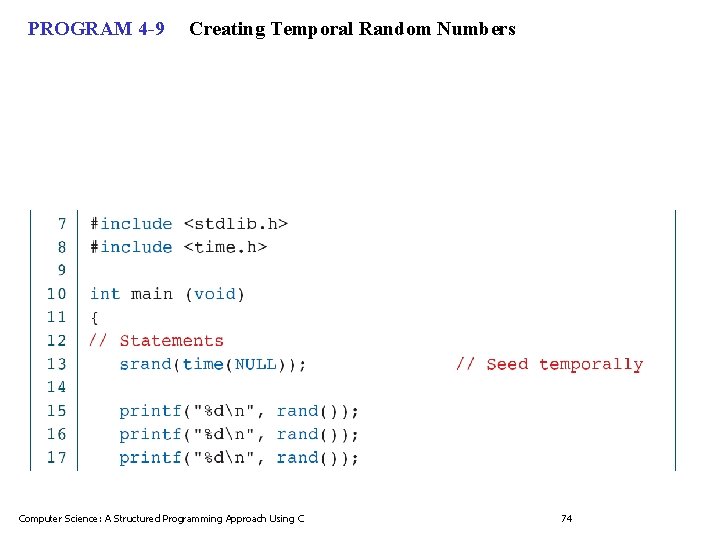 PROGRAM 4 -9 Creating Temporal Random Numbers Computer Science: A Structured Programming Approach Using PROGRAM 4 -9 Creating Temporal Random Numbers Computer Science: A Structured Programming Approach Using
