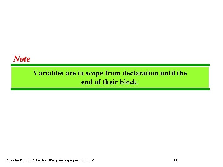 Note Variables are in scope from declaration until the end of their block. Computer Note Variables are in scope from declaration until the end of their block. Computer