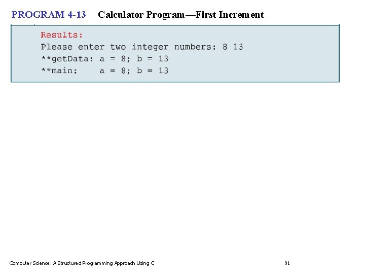 PROGRAM 4 -13 Calculator Program—First Increment Computer Science: A Structured Programming Approach Using C PROGRAM 4 -13 Calculator Program—First Increment Computer Science: A Structured Programming Approach Using C