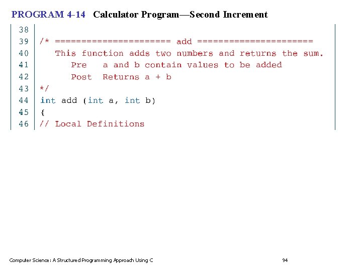 PROGRAM 4 -14 Calculator Program—Second Increment Computer Science: A Structured Programming Approach Using C PROGRAM 4 -14 Calculator Program—Second Increment Computer Science: A Structured Programming Approach Using C