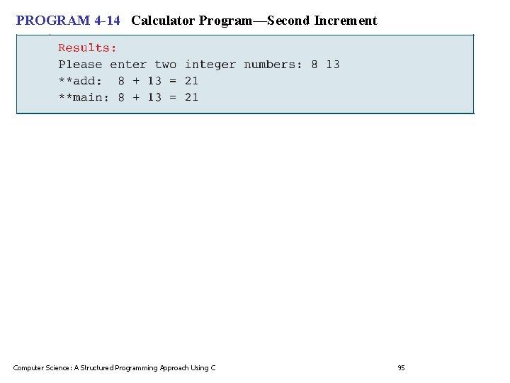 PROGRAM 4 -14 Calculator Program—Second Increment Computer Science: A Structured Programming Approach Using C PROGRAM 4 -14 Calculator Program—Second Increment Computer Science: A Structured Programming Approach Using C