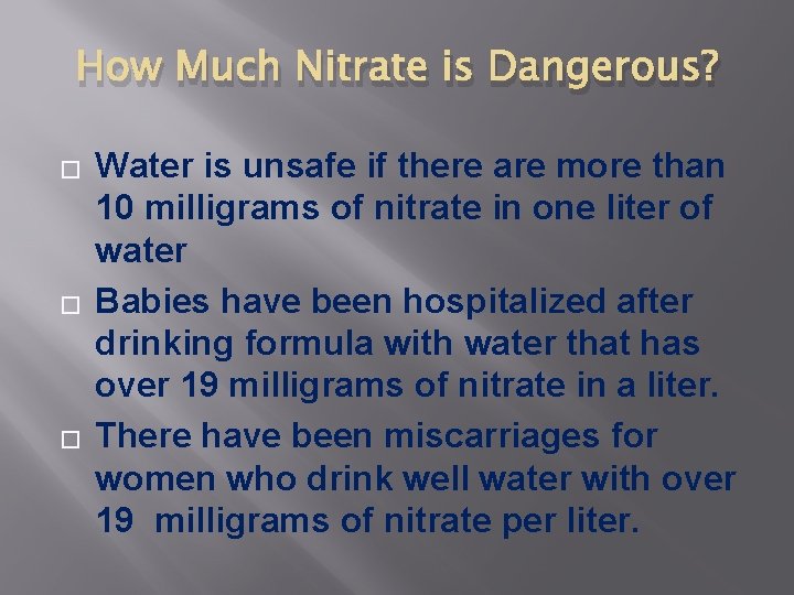 How Much Nitrate is Dangerous? � � � Water is unsafe if there are