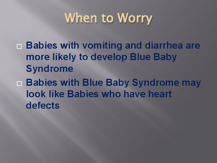 When to Worry � � Babies with vomiting and diarrhea are more likely to