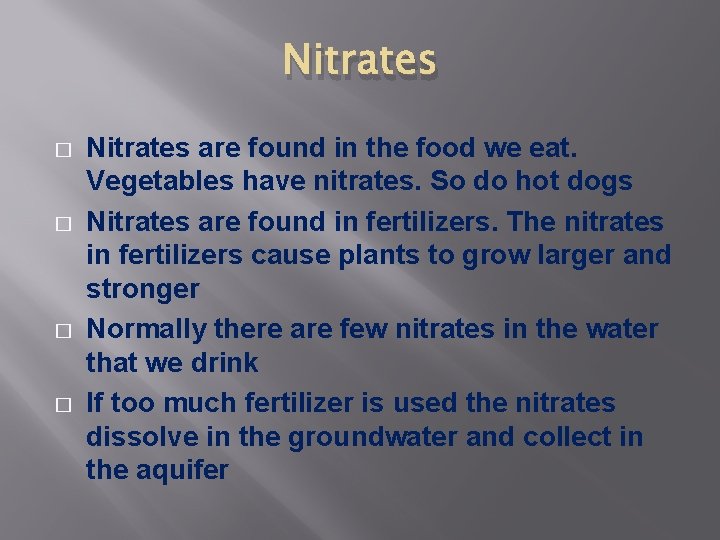 Nitrates � � Nitrates are found in the food we eat. Vegetables have nitrates.