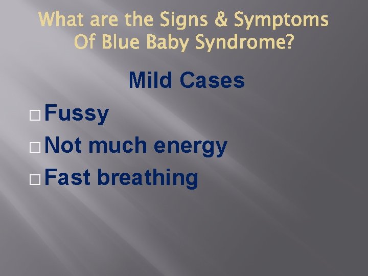 Mild Cases � Fussy � Not much energy � Fast breathing 