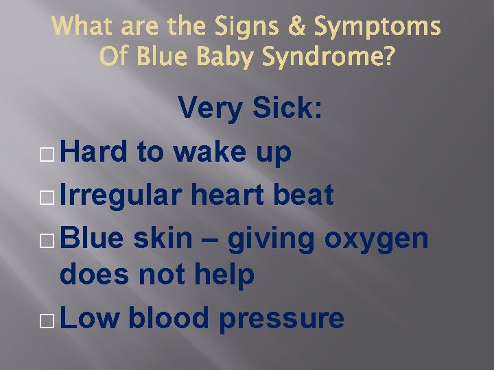 Very Sick: � Hard to wake up � Irregular heart beat � Blue skin