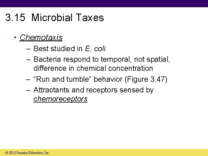 3. 15 Microbial Taxes • Chemotaxis – Best studied in E. coli – Bacteria