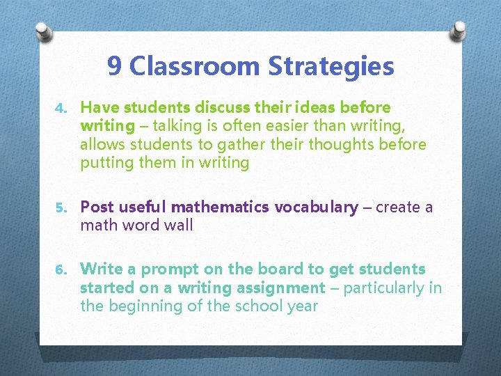 9 Classroom Strategies 4. Have students discuss their ideas before writing – talking is