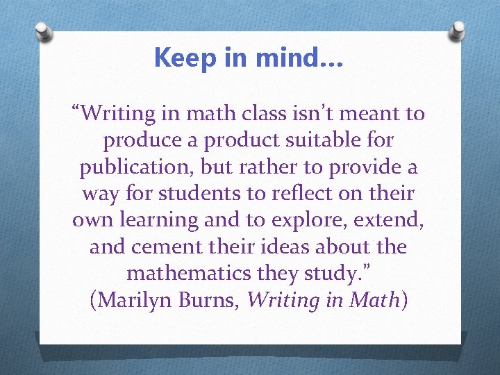 Keep in mind… “Writing in math class isn’t meant to produce a product suitable