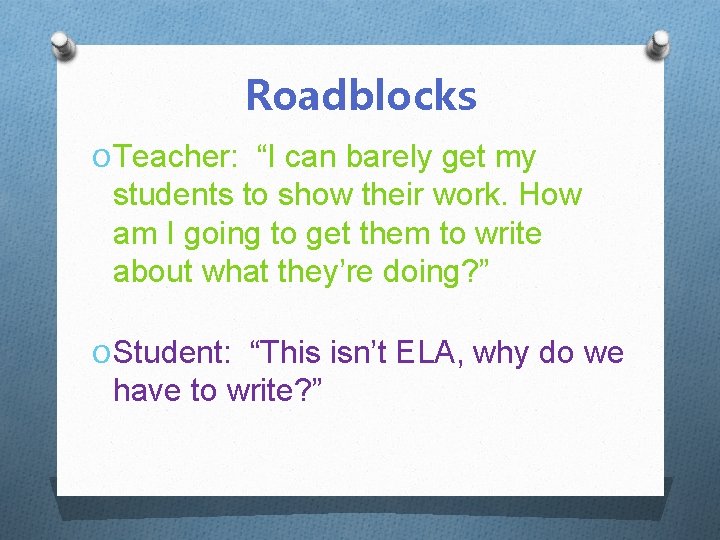 Roadblocks O Teacher: “I can barely get my students to show their work. How