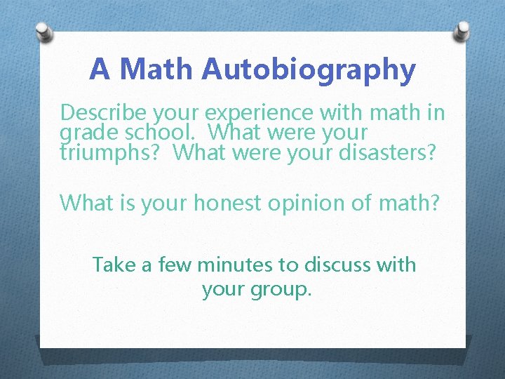 A Math Autobiography Describe your experience with math in grade school. What were your