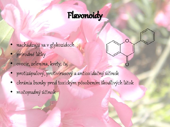 Flavonoidy • • • nachádzajú sa v glykozidoch prírodné látky ovocie, zelenina, kvety, čaj.