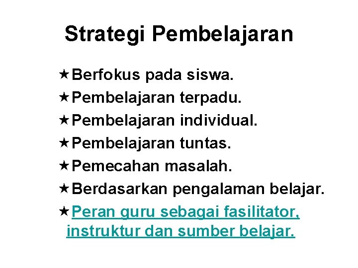 Strategi Pembelajaran «Berfokus pada siswa. «Pembelajaran terpadu. «Pembelajaran individual. «Pembelajaran tuntas. «Pemecahan masalah. «Berdasarkan